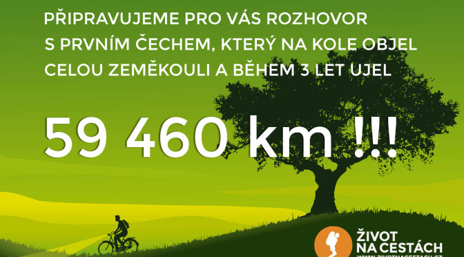 Připravujeme pro vás rozhovor s prvním Čechem, který na kole objel zeměkouli a během své cesty ujel 59 460 km!